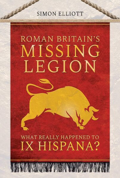 A full colour book cover of Simon Elliott's book 'Roman Britain's Missing Legion - based on the Ninth legionthis - this depicts an image on a Roman standard of a golden coloured charging bull on a red square - the books title is above this bull, and subtitle below it with a gold stripe on either extreme of this red square - at the top there is section of the rope and frame of this standard with the author's name inset between these - at the bottom there is also a black tassled hem